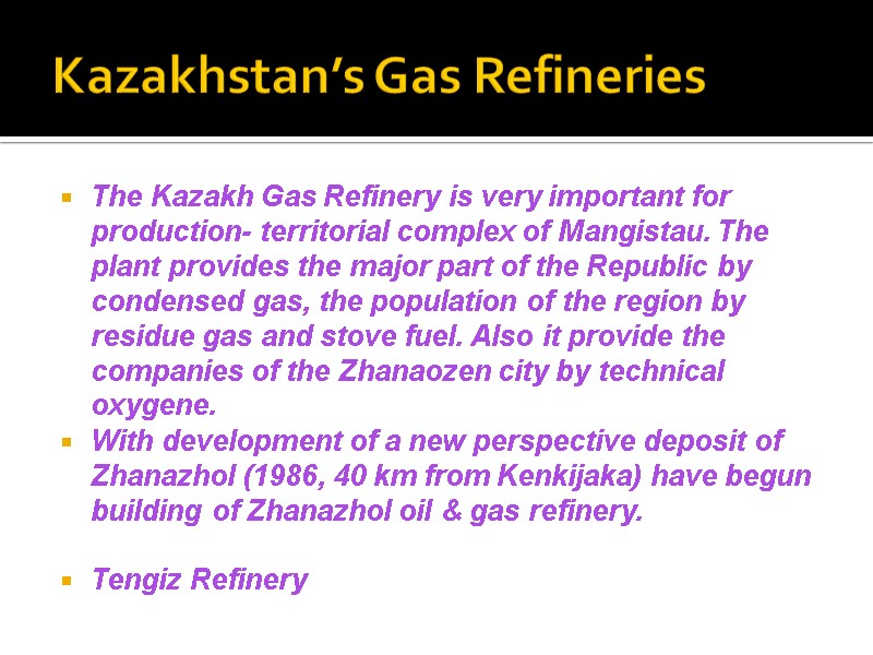 Kazakhstan’s Gas Refineries  The Kazakh Gas Refinery is very important for production- territorial